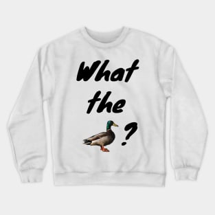 What the Duck? Crewneck Sweatshirt